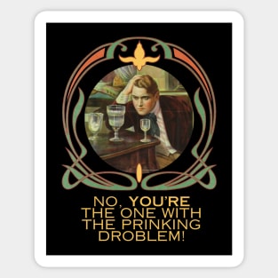 No, You're The One With the Prinking Droblem! Silly Art Nouveau Style Drinking Quote Funny (Yellow Text) Sticker